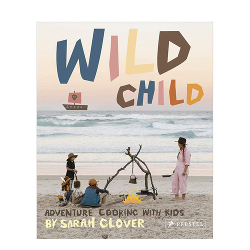 【现货】Wild Child: Adventure Cooking With Kids 野孩子:与孩子一起在户外烹饪的食谱 英文原版图书 Sarah Glover  Kat Parker