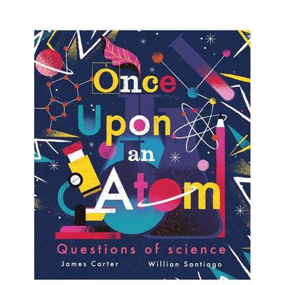 【现货】【诗意科学探索】原子Once Upon an Atom: Questions of science英文进口原版儿童绘本图书James Carter  Willian Santia