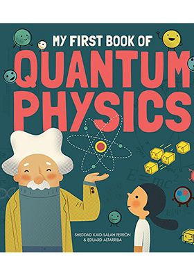 【现货】【我的第一本科普书】量子物理学 My First Book Of Quantum Physics 儿童启蒙读物 英文原版图书籍正版 Sheddad Kaid