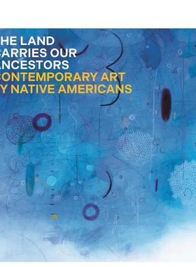 【预售】土地承载着我们的祖先：美国原住民的当代艺术 The Land Carries Our Ancestors 原版英文艺术画册画集Jaune Quick-to-Se