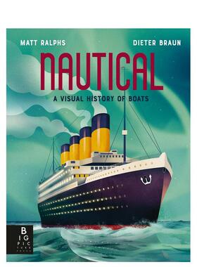 【现货】船舶：视觉历史 【Locomotion】Nautical: A Visual History of Boats 英文进口原版儿童百科绘本图书Matt Ralphs Dieter