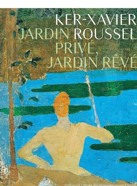 【现货】罗素：私邸园林 Ker-Xavier Roussel: jardin privé， jardin rêvé 原版法文艺术
