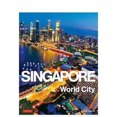 【预售】Singapore: World City，新加坡：世界之城 英文原版图书籍进口正版 Kim Inglis 旅行