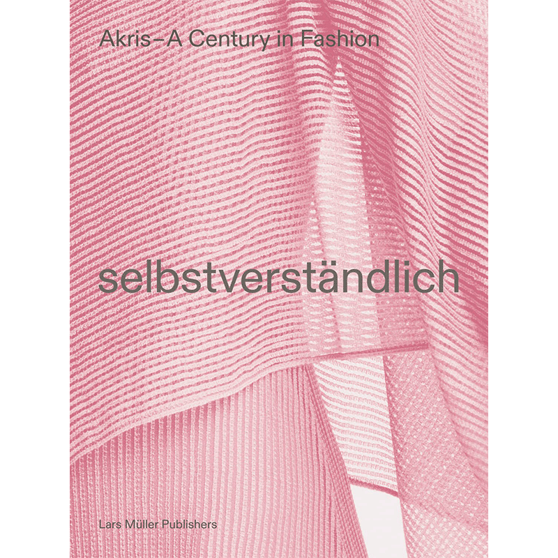 【现货】Selbstverst?ndlich: AKRIS–100 years，自然而然：服装品牌AKRIS的100周年 英文原版图书籍进口正版设计师/品牌