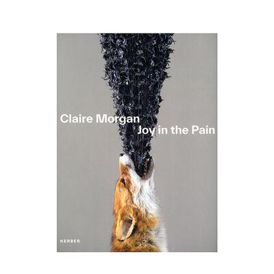 【现货】 Claire Morgan: Joy in the Pain，克莱尔·摩根：痛苦中的喜悦 英文原版图书籍进口正版 艺术家/艺术工作室