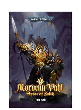 【预售】战锤40K：莫尔文·瓦尔：信仰之矛 【Warhammer 40，000】Morvenn Vahl 英文进口原版文学小说外文图书 Games Worksh