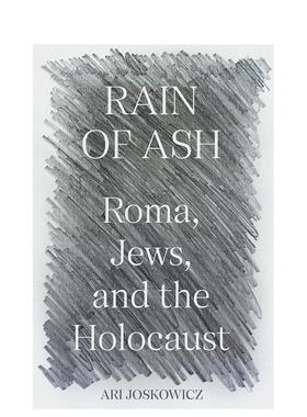 【预售】Rain of Ash: Roma Jews and the Holocaust灰烬之雨：罗马、犹太人和大屠杀 英文进口原版人文历史图书 Ari Joskowicz