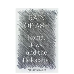 【预售】Rain of Ash: Roma Jews and the Holocaust灰烬之雨:罗马、犹太人和大屠杀 英文进口原版人文历史图书 Ari Joskowicz