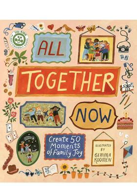【预售】携手共创50个家庭共聚欢乐时刻 All Together Now: Create 50 Moments of Family Joy 英文进口原版儿童绘本图书Gemma Ko