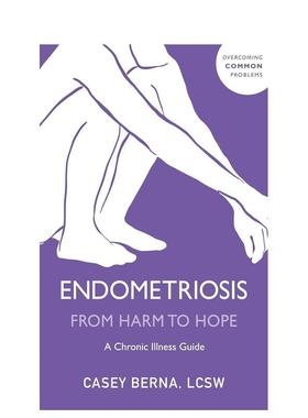 【预售】子宫内膜异位症：慢性疾病指南 Endometriosis From Harm to Hope英文进口原版生活图书Casey Berna, LCSW