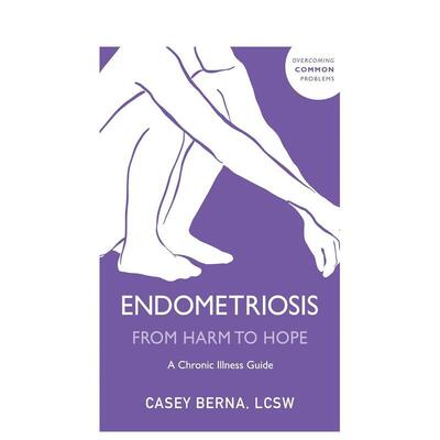 【预售】子宫内膜异位症：慢性疾病指南 Endometriosis From Harm to Hope英文进口原版生活图书Casey Berna, LCSW