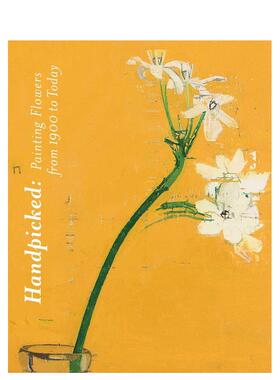 【预售】撷英：1900年至今花卉绘画 Handpicked :Painting Flowers from 1900 to Today英文进口原版艺术画册画集正版图书籍 在凯