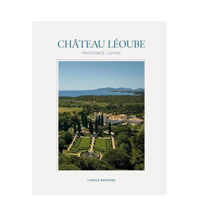 【预售】莱乌贝庄园：普罗旺斯生活 Chateau Léoube Provence Living 英文进口原版室内设计装饰图书Carole Bamford, Martin Mor