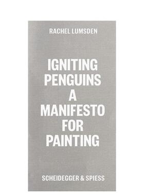 【预售】点燃企鹅：当代绘画论 Igniting Penguins :On Painting Now英文进口原版艺术画册画集Rachel Lumsden