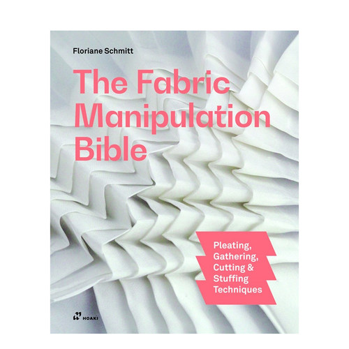【预售】织物塑形宝典：褶裥、抽褶、裁剪与填充工艺 The Fabric Manipulation 英文进口原版服装设计图书 工具书Floriane Schmitt