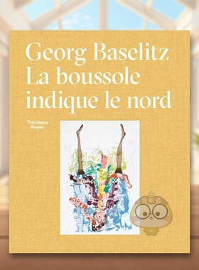 【预售】乔治·巴塞利兹：指南针指向北方 Georg Baselitz: La Boussole Indique Le Nord 原版法文艺术进口书籍图书外版正版