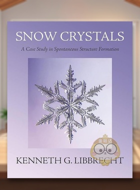 【现货】雪晶自发结构形成的案例研究Snow Crystals英文社会科学Kenneth G. Libbrecht精装Princeton University Press进口原版书