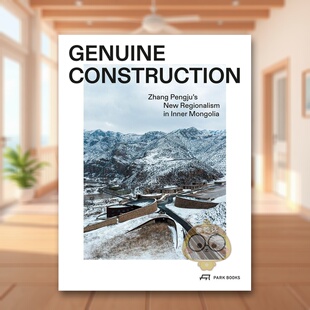 【预售】真实建造：张鹏举在内蒙古的新地域主义实践 Genuine Construction ’原版英文建筑设计进口书籍图书外版正版