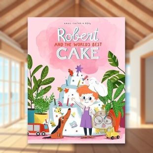 【现货】罗伯特和世上*好的蛋糕英文儿童绘本人际关系进口原版书精装Robert and the World’s Best Cake Anne-Catherine Behl著书