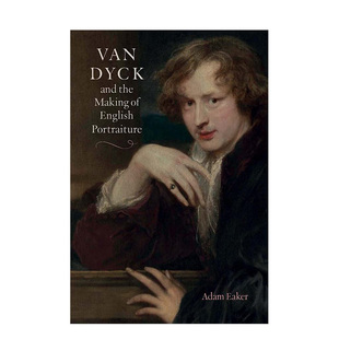 创作 the 预售 凡·戴克与英国肖像画 Making and English 英文进口原版 Van Portraiture Dyck