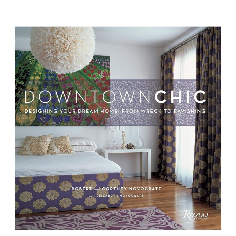 【预售】市中心的时尚：设计你的梦想家园：从残破到迷人 Downtown Chic: Designing Your Dream Home英文进口原版室内设计装饰图