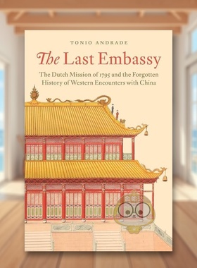 【预售】*后的大使馆1795的荷兰使馆和被遗忘的中西交流英文人文历史进口原版外版书精装The Last Embassy The Dutch Mission of书