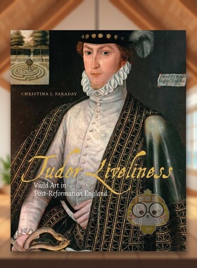 【现货】都铎王朝艺术的活力后改革时期英格兰的生动艺术Tudor Liveliness英文外国美术15至18世纪Christina J FaradayPaul Mello