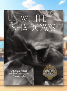 【预售】白色阴影：Anneliese Hager和无相机照片英文摄影摄影师专辑进口原版外版书精装14岁以上White Shadows: Anneliese Hage书