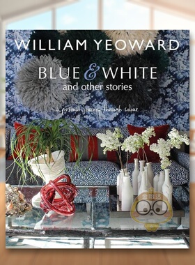 【预售】William Yeoward:蓝色、白色和其他故事：个人色彩之旅 William Yeoward原版英文室内设计装饰进口书籍图书外版正版