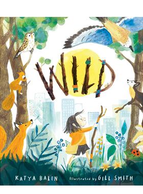【现货】野性之美(精装) Wild 卡内基奖获奖作家Katya Balen/Gill Smith插画 英文原版儿童绘本3-6岁故事图画书进口英语启蒙读物