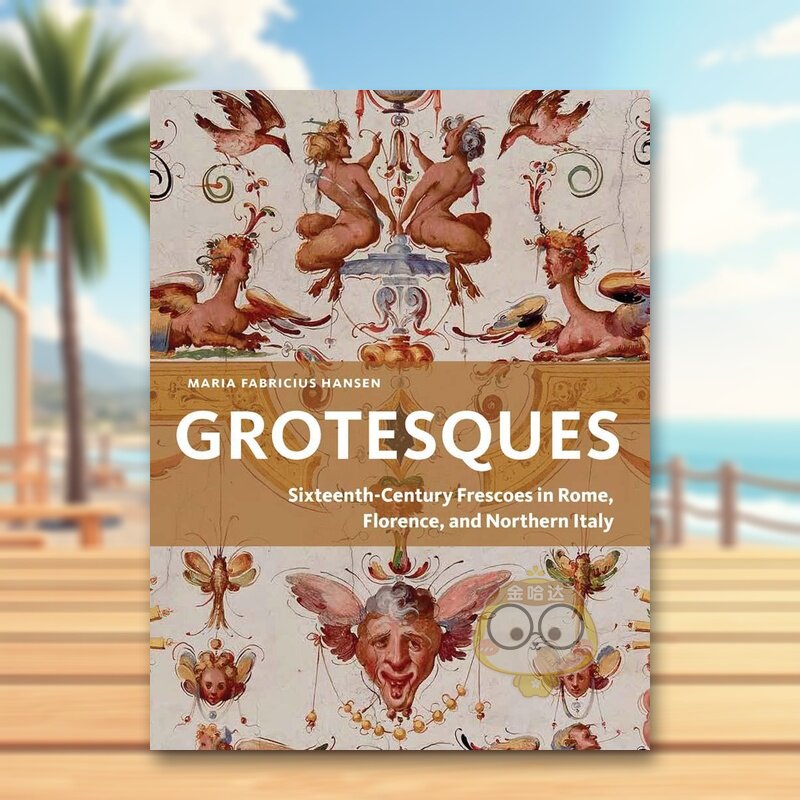 【预售】奇景异形：罗马、佛罗伦萨及意大利北部的十六世纪湿壁画 Grotesques ，，原版英文艺术画册画集进口书籍图书外版正版