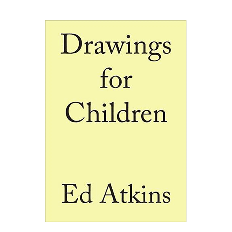 【现货】Ed Atkins艾德·阿特金斯:给孩童的画作Drawings for Children 英文原版英国当代艺术家作品集画册进口书籍