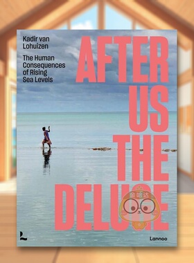 【现货】洪灾过后海平面上升对人类的影响After Us The Deluge英文社会科学Kadir van Lohuizen平装Lannoo Publishers进口原版书9
