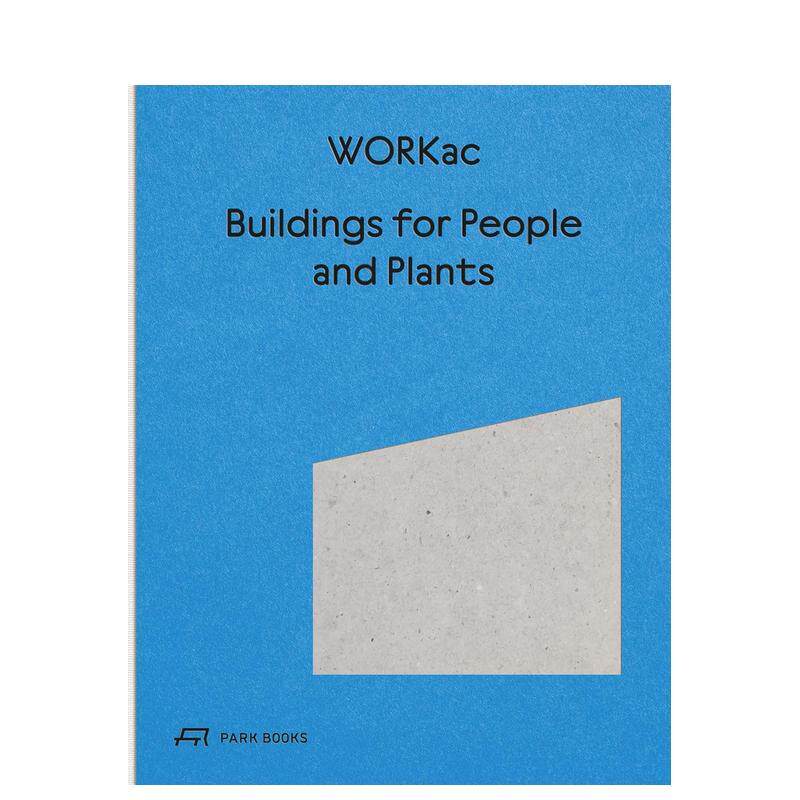 【预售】WORKac建筑工作室Buildings for People and Plants by WORKac英文进口原版建筑设计图书Amale Andraos|Dan Wood|Nicolai