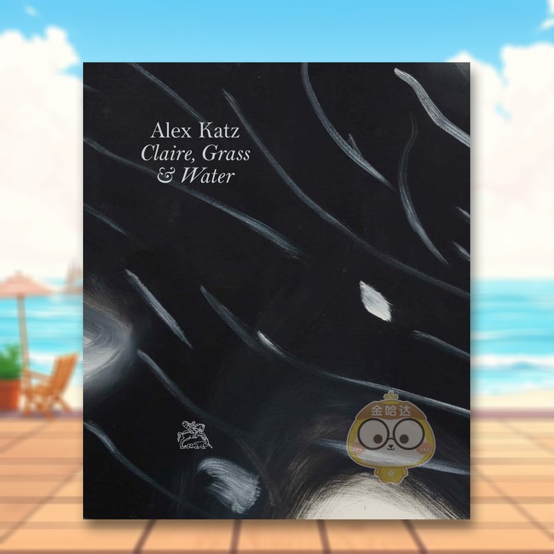 【现货】阿历克斯卡茨克莱尔/草地/水域英文外国美术当代Alex Katz进口原版书精装14岁以上Alex Katz Claire, Grass & WaterThad书