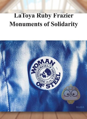 【预售】拉托娅·鲁比·弗雷泽：团结的纪念碑英文艺术家艺术工作室进口原版外版书14岁以上Latoya Ruby Frazier: Monuments Of书