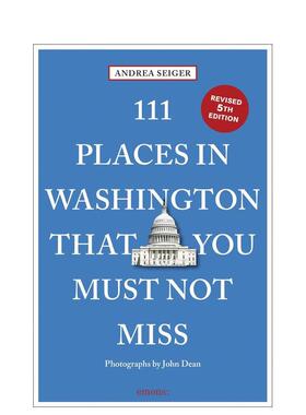 【预售】华盛顿特区不可错过的 111 个地方 111 Places in Washington， DC That You Must Not Miss 原版英文旅行