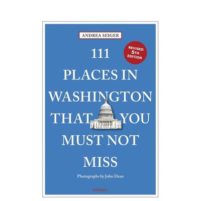【预售】华盛顿特区不可错过的 111 个地方 111 Places in Washington， DC That You Must Not Miss 原版英文旅行