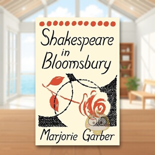 【预售】莎士比亚在布卢姆斯伯里英文人文历史进口原版外版书精装Shakespeare in Bloomsbury Marjorie GarberYale University P书