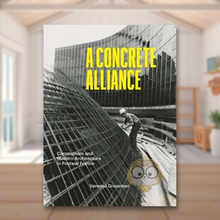共产主义与现代建筑A Concrete Grossman精装 预售 Yal 与材料构造Vanessa 混凝土联盟战后法国 英文建筑设计建筑风格 Alliance