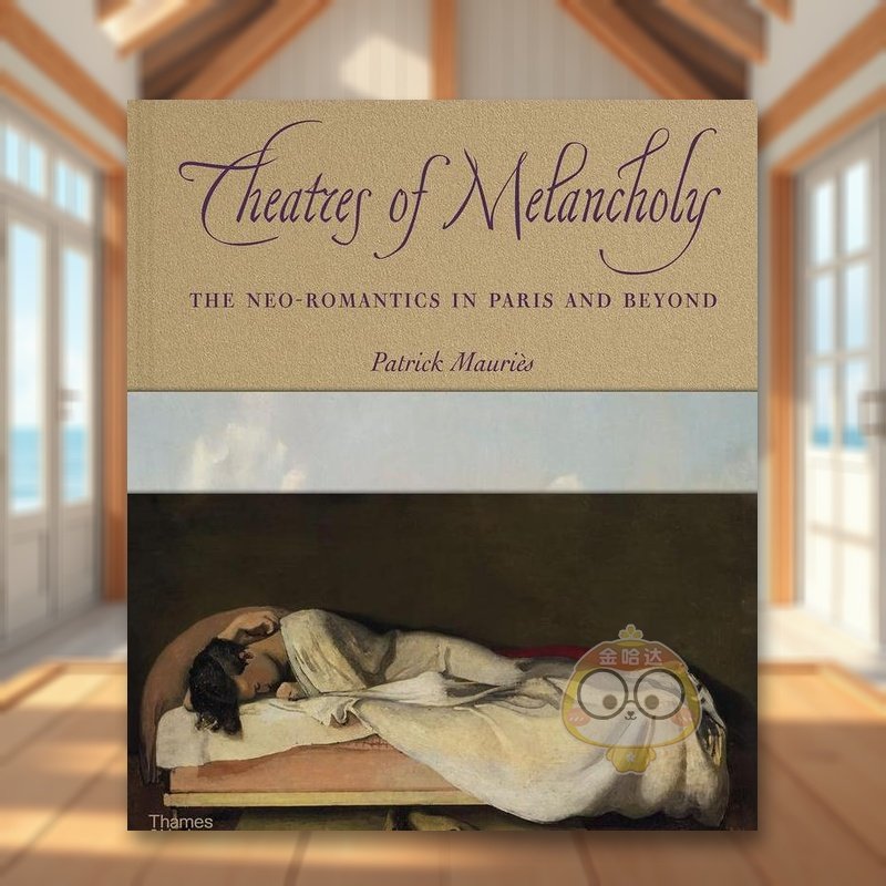 【现货】【T&H】忧郁剧院巴黎及其他地方的新浪漫主义Theatre of Melancholy英文外国美术20世纪Patrick MauriesThames & Hudson精