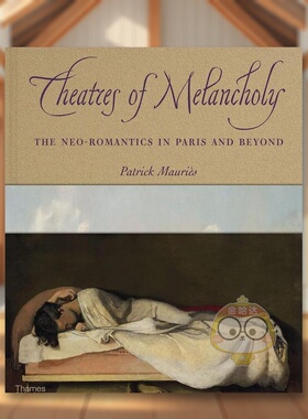 【现货】【T&H】忧郁剧院巴黎及其他地方的新浪漫主义Theatre of Melancholy英文外国美术20世纪Patrick MauriesThames & Hudson精