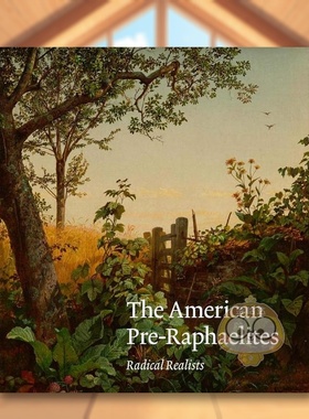 【预售】美国拉斐尔前派：激进的现实主义者 The American Pre-Raphaelites: Radical Realists 原版英文艺术画册画集进口书籍图书
