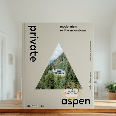 【预售】阿斯彭私宅：山间的现代主义建筑 Private Aspen: Modernism in the Mountains 原版英文建筑设计进口书籍图书外版正版