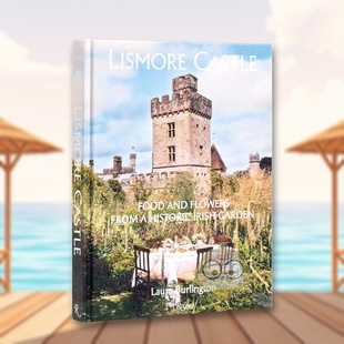 【现货】利斯莫尔城堡 爱尔兰历史花园的美食与鲜花Lismore Castle英文餐饮Laura BurlingtonRizzoli进口原版书847844173书籍图书