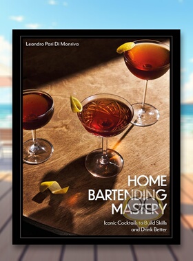 【预售】家庭调酒大师 Home Bartending Mastery: Iconic Cocktails to Build Skills and Drink Better 原版英文餐饮生活美食进口