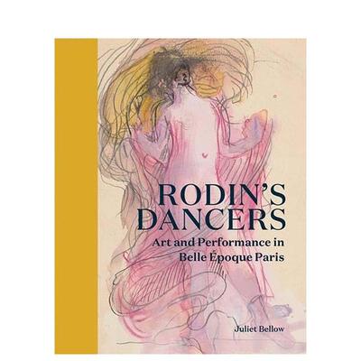 【现货】罗丹的舞者：美好时代巴黎的艺术与表演 Rodin's Dancers 原版英文艺术画册画集