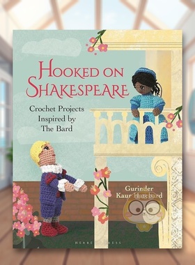【预售】莎士比亚与织造： 钩针与编织英文手工制作进口原版外版书精装14岁以上Hooked on Shakespeare: Crochet Projects Inspi书