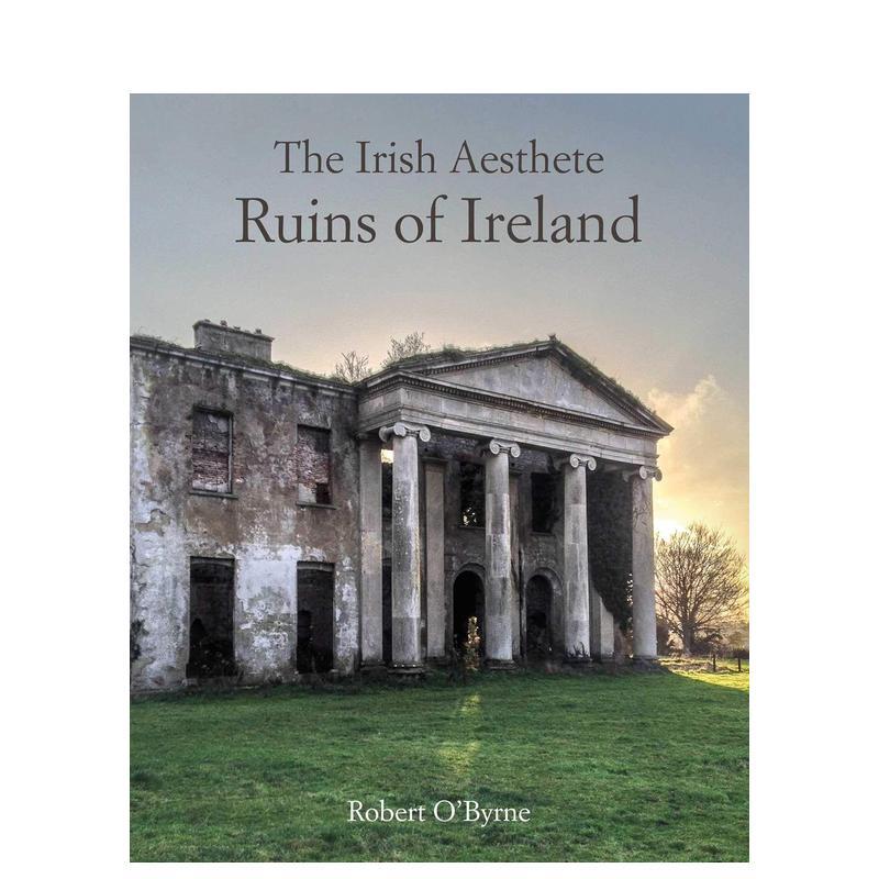 【预售】 The Irish Aesthete 爱尔兰唯美主义者:爱尔兰的废墟 英文原版历史旅游建筑英文原版图书籍进口正版Robert O’Byrne - 实物图