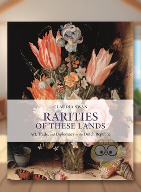 【预售】这些土地的珍品：荷兰共和国的艺术、贸易和外交英文艺术总论历史理论评论进口原版外版书精装Rarities of These Lands:书